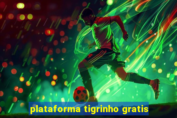 plataforma tigrinho gratis